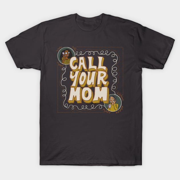 Call your mom T-Shirt by Coily And Cute